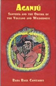 Aganju; Santeria and the Orisha of the Volcano and Wilderness