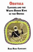 Obatala: Santeria and the White Robed King of the Orisha